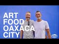 Art and Food in Oaxaca City (4K) / Mexico Travel Vlog #250 / The Way We Saw It