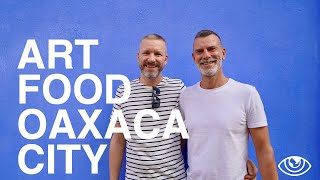 Art and Food in Oaxaca City (4K) / Mexico Travel Vlog #250 / The Way We Saw It