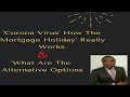 'Corona Virus'   How The 'Mortgage Holiday' Really Works and What Are The Alternative Options.