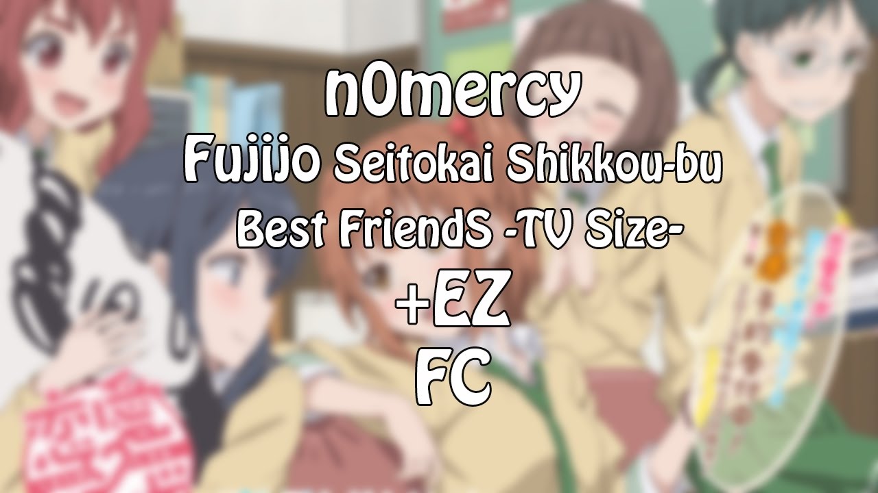 n0mercy | Fujijo Seitokai Shikkou-bu - Best FriendS -TV Size- (Fycho's Insane) +EZ  99.79% FC