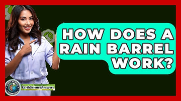 How Does A Rain Barrel Work? - Earth Science Answers