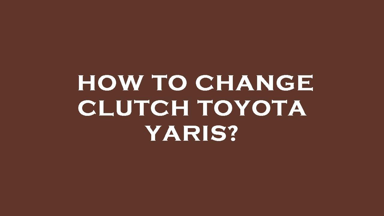 How to change clutch toyota yaris? YouTube