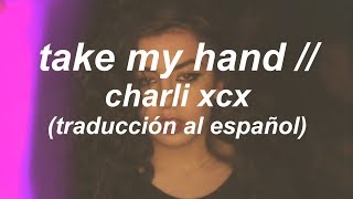 TAKE MY HAND // CHARLI XCX (ESPAÑOL)