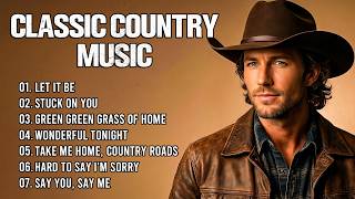 Classic Country  Timeless 60s 70s 80s  Let It Be Stuck On You Green Green Grass Of Home