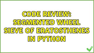 Code Review: Segmented wheel Sieve of Eratosthenes in Python (2 Solutions!!)