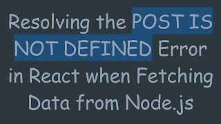 Resolving the POST IS NOT DEFINED Error in React when Fetching Data from Node.js