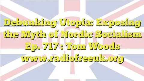 Debunking Utopia: Exposing the Myth of Nordic Socialism Ep. 717 : Tom Woods (6 of 13)