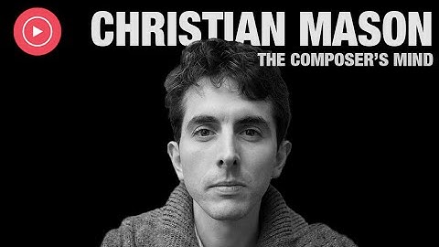 Christian Mason: The Composer