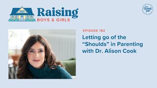 Episode 182: Letting go of the “Shoulds” in Parenting with Dr. Alison Cook