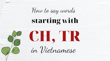 How to say words starting with CH/ TR consonants in Vietnamese