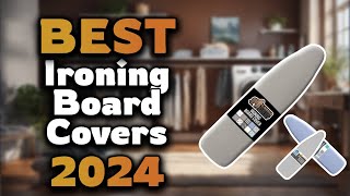 Top Best Ironing Board Covers in 2024 & Buying Guide - Must Watch Before Buying!