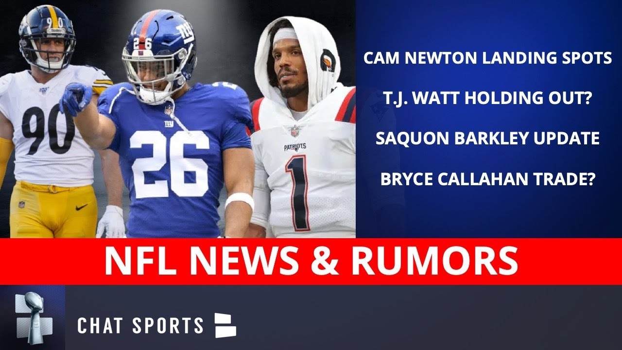NFL Rumors On T.J. Watt Holdout, Saquon Barkley Injury, Cam Newton To Texans & Bryce Callahan Trade?