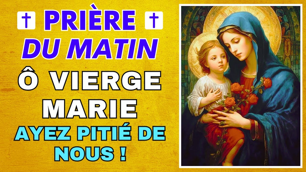 Prière Du Matin à MARIE Pour Bien Commencer la Journée Ô Vierge Marie