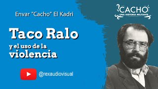Envar El kadri | Taco Ralo y el uso de la violencia