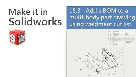 Make it in Solidworks 15.3 - Adding a BOM to a multi-body part (drawing) - exploded view for a G.A.