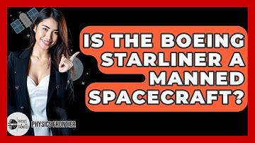Is The Boeing Starliner A Manned Spacecraft? - Physics Frontier