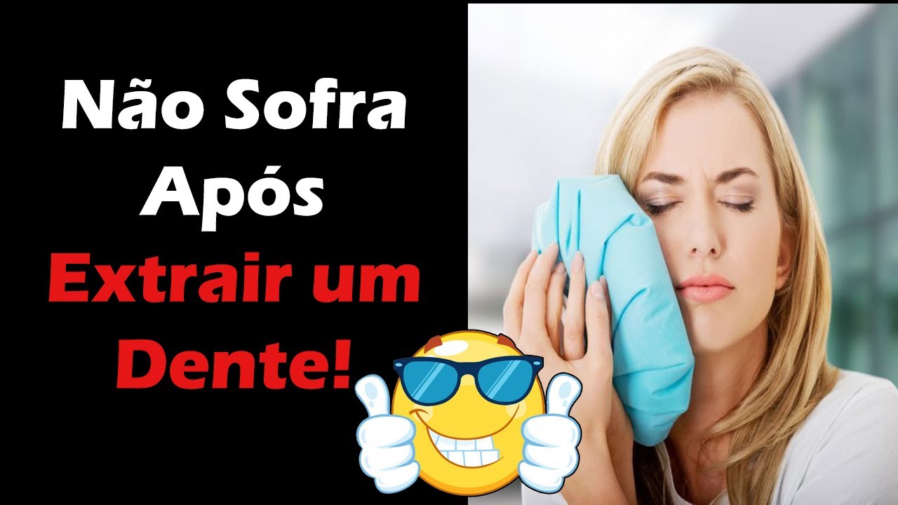 Como Diminuir a Dor e Inflamação Após Extração de Dente - 5 Dicas Para ...