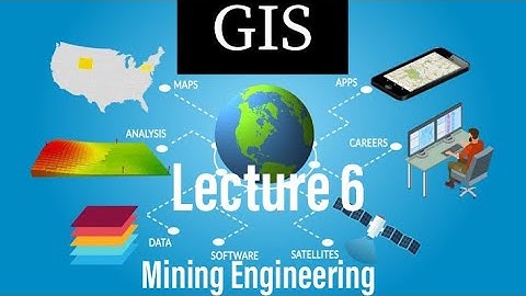 Lecture 6 | Geographic Information System | GIS | Mining Engineering