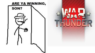 Son, are ya winning? (War Thunder Addition)