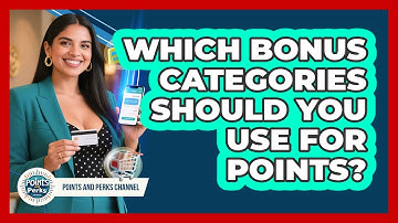 Which Bonus Categories Should You Use For Points? - Points and Perks Channel