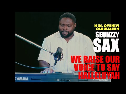 SEUNZZY SAX - WE RAISE OUR VOICE TO SAY HALLELUYAH (OFFICIAL VIDEO)