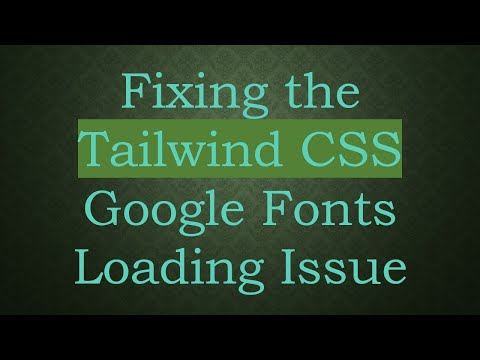Fixing the Tailwind CSS Google Fonts Loading Issue