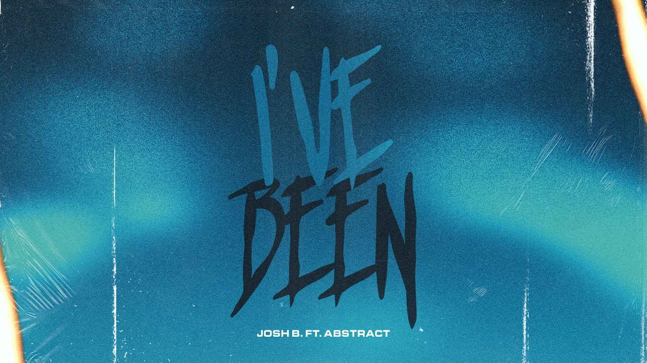 Josh B - I've Been Ft. Abstract