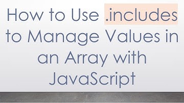 How to Use .includes to Manage Values in an Array with JavaScript