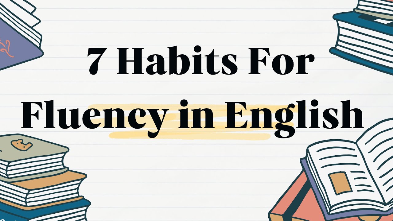 Habits For Fluency in English | Speak Naturally in 30 Minutes A Day ...