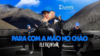 ELETROFUNK - PARA COM A MÃO NO CHÃO vs TU JOGA PRA TRÁS ENCOSTA ENCOSTA - DJ DUARTE