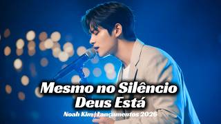 Mesmo No Silêncio Noah Kim Deus Está Trabalhando No Invisível Louvor Gospel