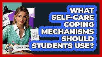 What Self-care Coping Mechanisms Should Students Use? - Ultimate Study Hacks
