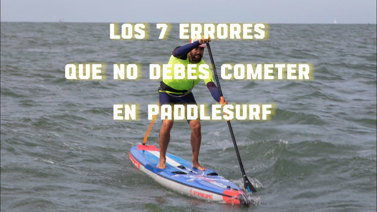 Los 7 errores que no debes cometer en paddlesurf o StandUpPaddle
