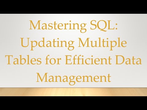 Mastering SQL: Updating Multiple Tables for Efficient Data Management