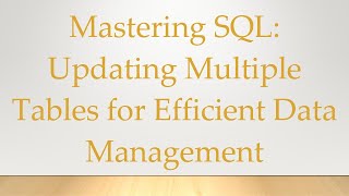 Mastering SQL: Updating Multiple Tables for Efficient Data Management News