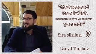 “Muhəmməd RasulAllah (sallallahu aleyhi və səlləmin) yanında” sira silsiləsi - 9 - Useyd Turabov