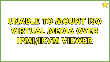 Unable to Mount ISO Virtual Media over IPMI/iKVM Viewer (2 Solutions!!)