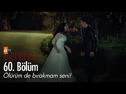 Ölürüm de bırakmam seni! - Kırgın Çiçekler 60. Bölüm - atv