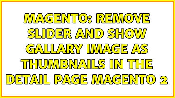 Magento: remove slider and show gallary image as thumbnails in the detail page magento 2