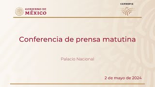 Conferencia de prensa matutina del jueves 2 de mayo, 2024