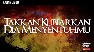 Kajian Islam : Takkan Kubiarkan Dia Menyentuhmu - Ustadz Dr. Syafiq Riza Basalmah, MA.