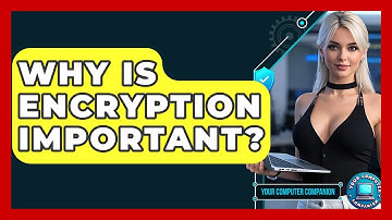 Why Is Encryption Important? - Your Computer Companion