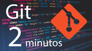 Git en 2 Minutos - Tutorial para Principiante