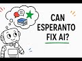 Can Esperanto Make AI Smarter? | The Future of Language and Artificial Intelligence