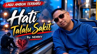 🎵 HATI TALALU SAKIT 💔 | Lagu Ambon Terbaru | By. SEMMY