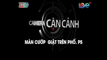 CCC - MÀN CƯỚP  GIẬT TRÊN PHỐ. P5