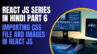 Importing CSS Files and Images in React.js | React.js Tutorial |Part 6