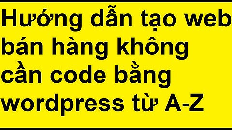 [Tạo website bán hàng bằng WordPress Năm 2020] Bài 5: Hướng dẫn tạo trang sản phẩm cho website