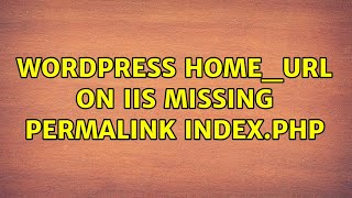 Wordpress: home_url on IIS missing permalink index.php (2 Solutions!!)