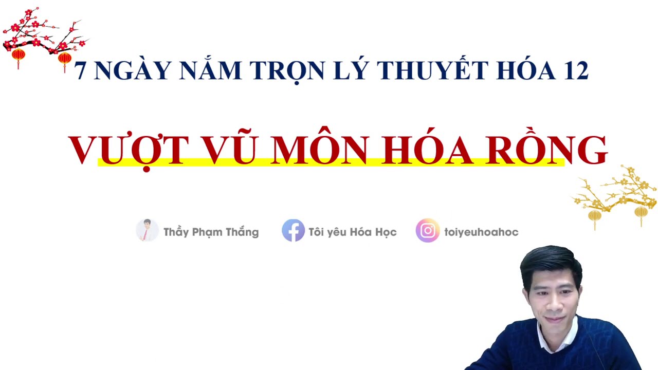 7 NGÀY NẮM TRỌN LÝ THUYẾT HÓA 12| NGÀY SỐ 07